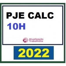 Sistema PJe-Calc - 10 Horas (Atualização Trabalhista 2022) PJE CALC